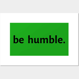 Be Humble. Posters and Art